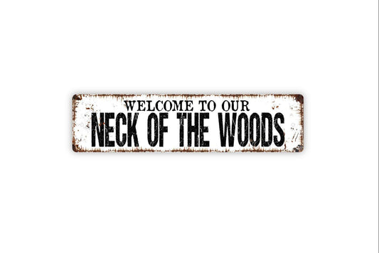Welcome To Our Neck Of The Woods Sign - Vinyl Sticker Or  Metal Street Sign or Door Name Plate Plaque
