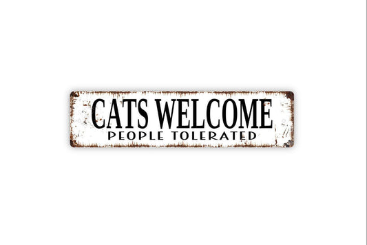 Cats Welcome People Tolerated Sign - Funny Welcome To Our Home Cat Kitten Kitty Feline Rustic Street Metal Sign or Door Name Plate Plaque