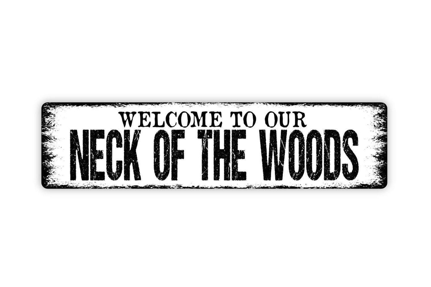 Welcome To Our Neck Of The Woods Sign - Vinyl Sticker Or  Metal Street Sign or Door Name Plate Plaque