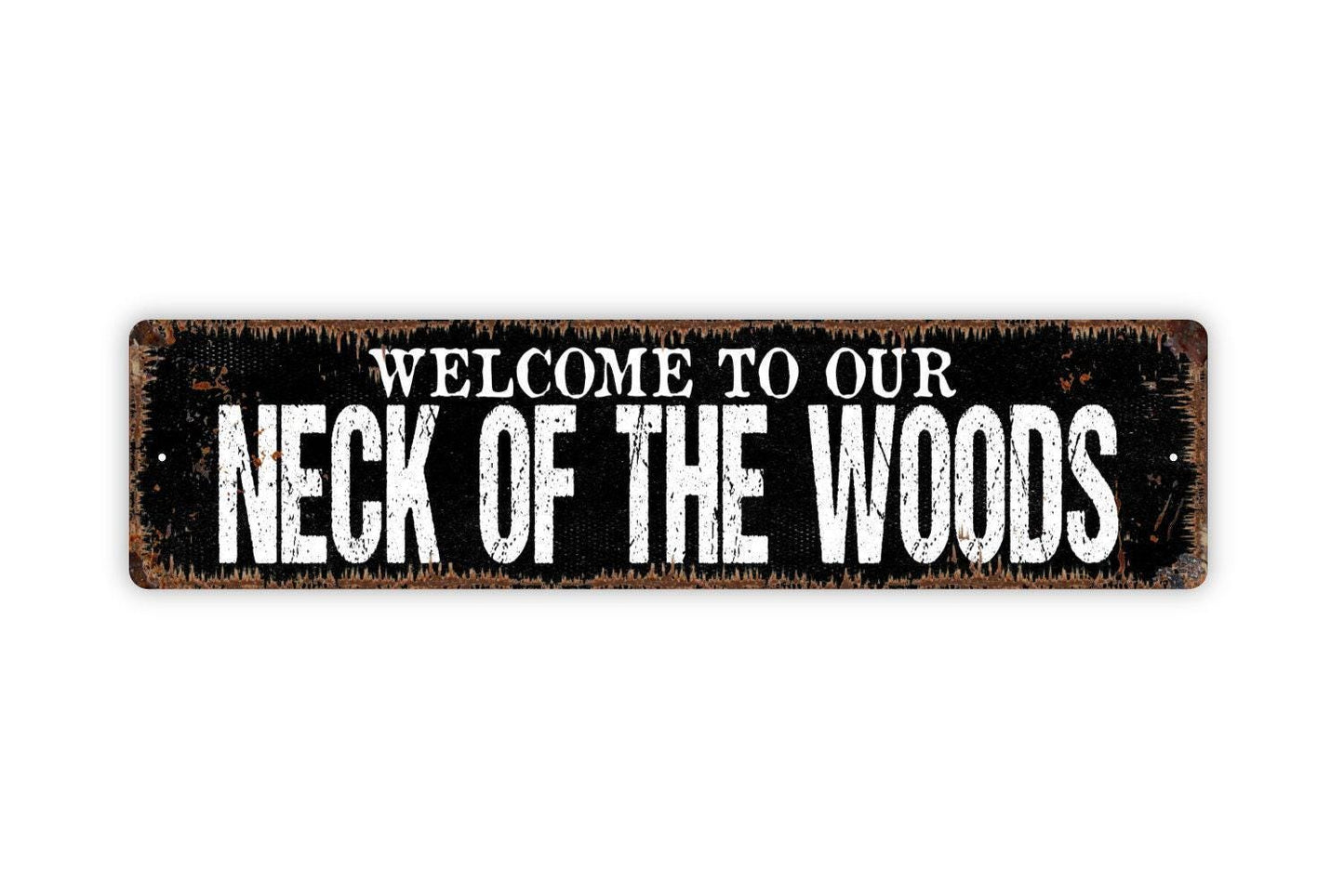 Welcome To Our Neck Of The Woods Sign - Vinyl Sticker Or  Metal Street Sign or Door Name Plate Plaque