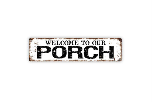 Welcome To Our Porch Sign - Metal Vinyl Sticker Or  Street Sign or Door Name Plate Plaque