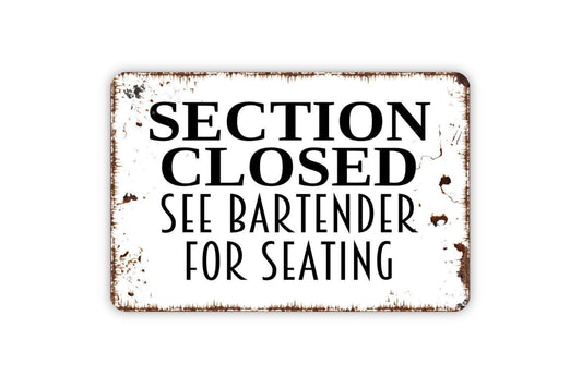 Section Closed See Bartender For Seating Sign - Restaurant Bar Event Venue Metal Indoor or Outdoor Wall Art