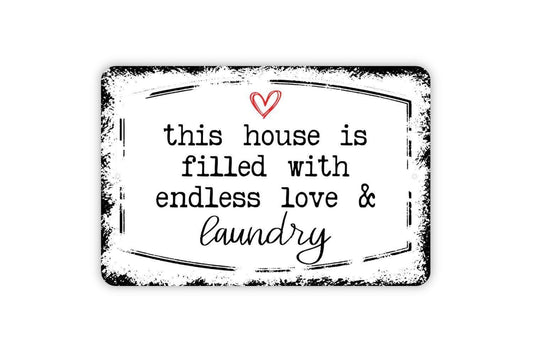 This House Is Filled With Endless Love And Laundry Sign - Laundry Room Metal Sign Indoor Or Outdoor