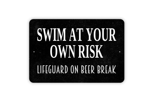 Swim At Your Own Risk Lifeguard On Beer Break Sign - Funny Swimming Pool Metal Wall Art - Indoor or Outdoor