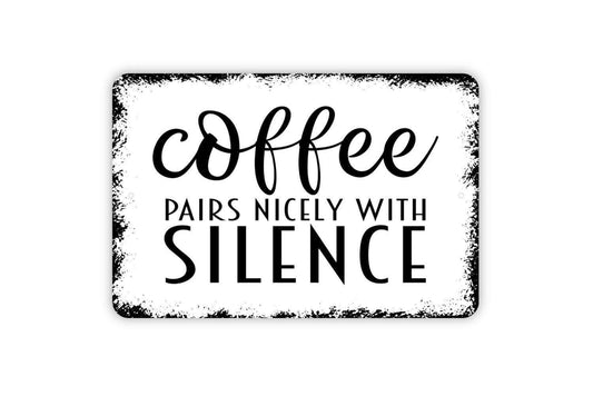 Coffee Pairs Nicely With Silence Sign - Funny Kitchen Bar Metal Indoor or Outdoor Wall Art