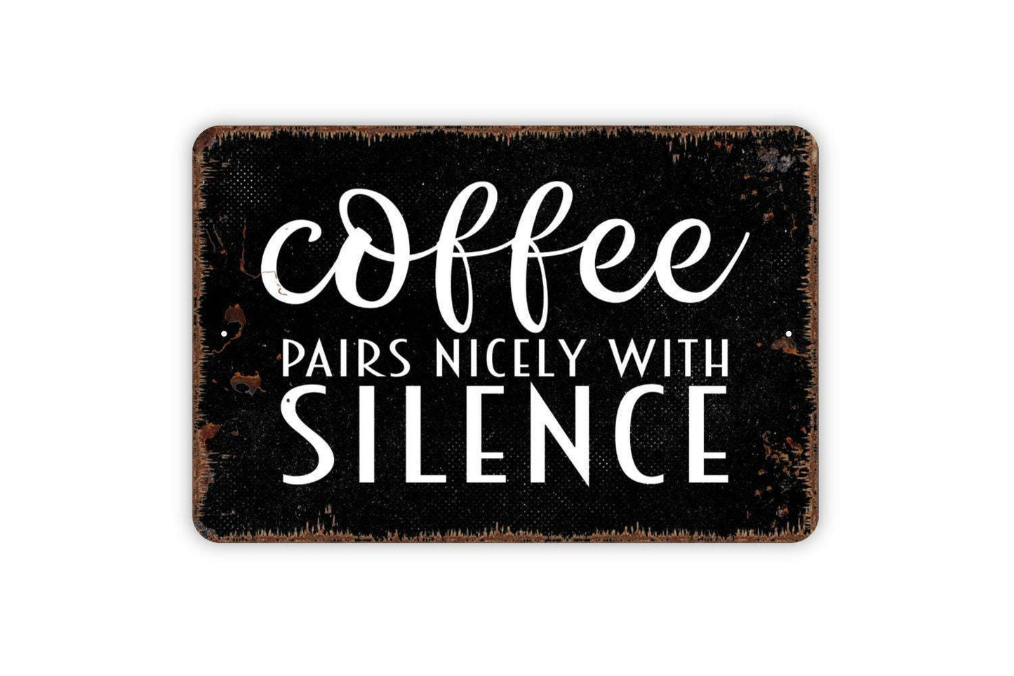 Coffee Pairs Nicely With Silence Sign - Funny Kitchen Bar Metal Indoor or Outdoor Wall Art