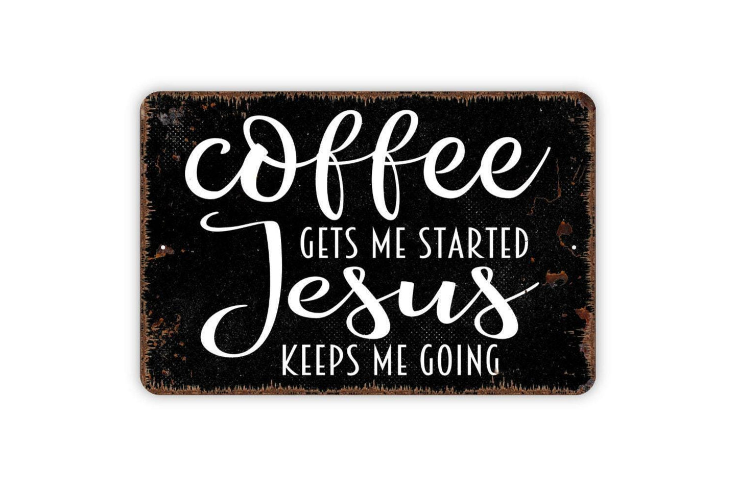 Coffee Gets Me Started Jesus Keeps Me Going Metal Sign,  Farmhouse Contemporary Modern Wall Metal Sign