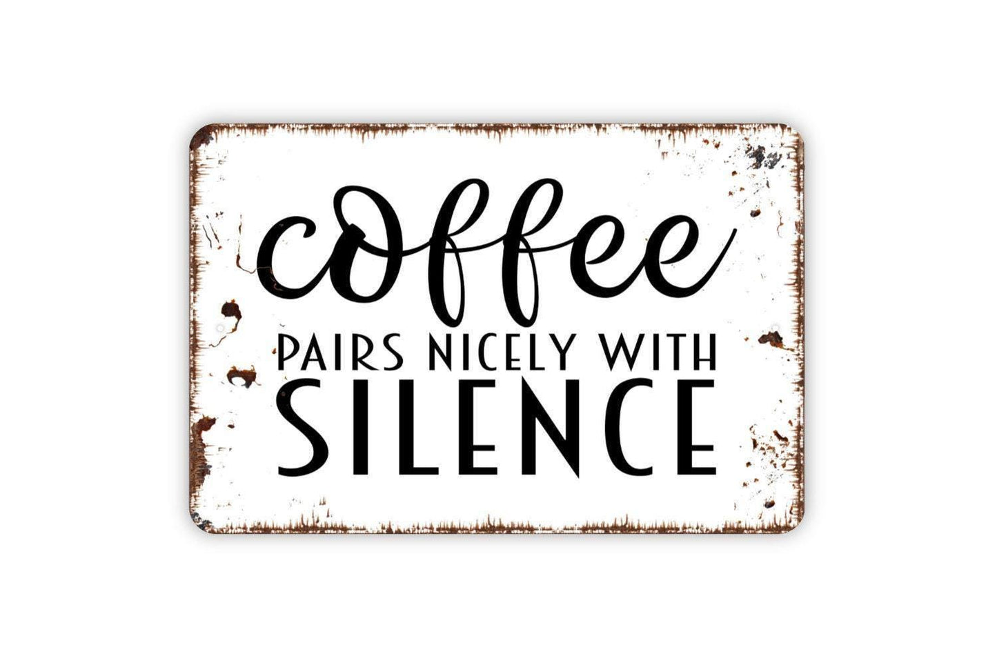 Coffee Pairs Nicely With Silence Sign - Funny Kitchen Bar Metal Indoor or Outdoor Wall Art