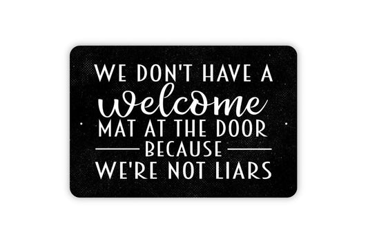 We Don't Have A Welcome Mat At The Door Because We're Not Liars Sign Metal or Vinyl Sticker | Funny Front Door Sign | Rustic Home Humor