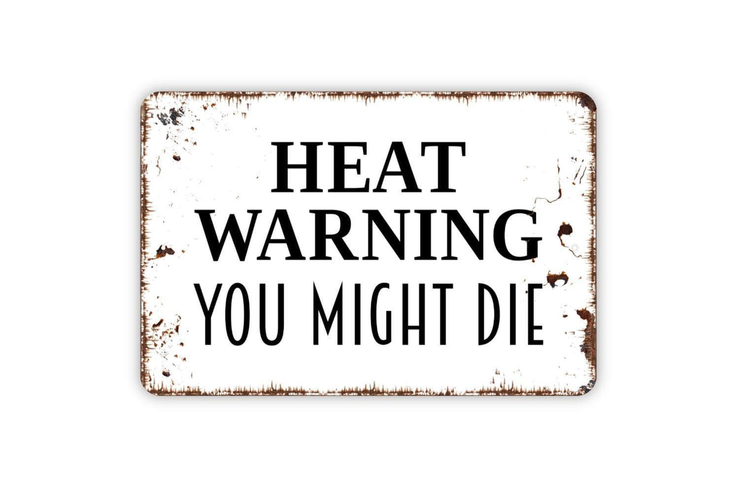 Heat Warning You Might Die Sign - Notice Warning Beware Excessive Hot Temperature Outdoor Or Indoor Metal Sign Wall Art