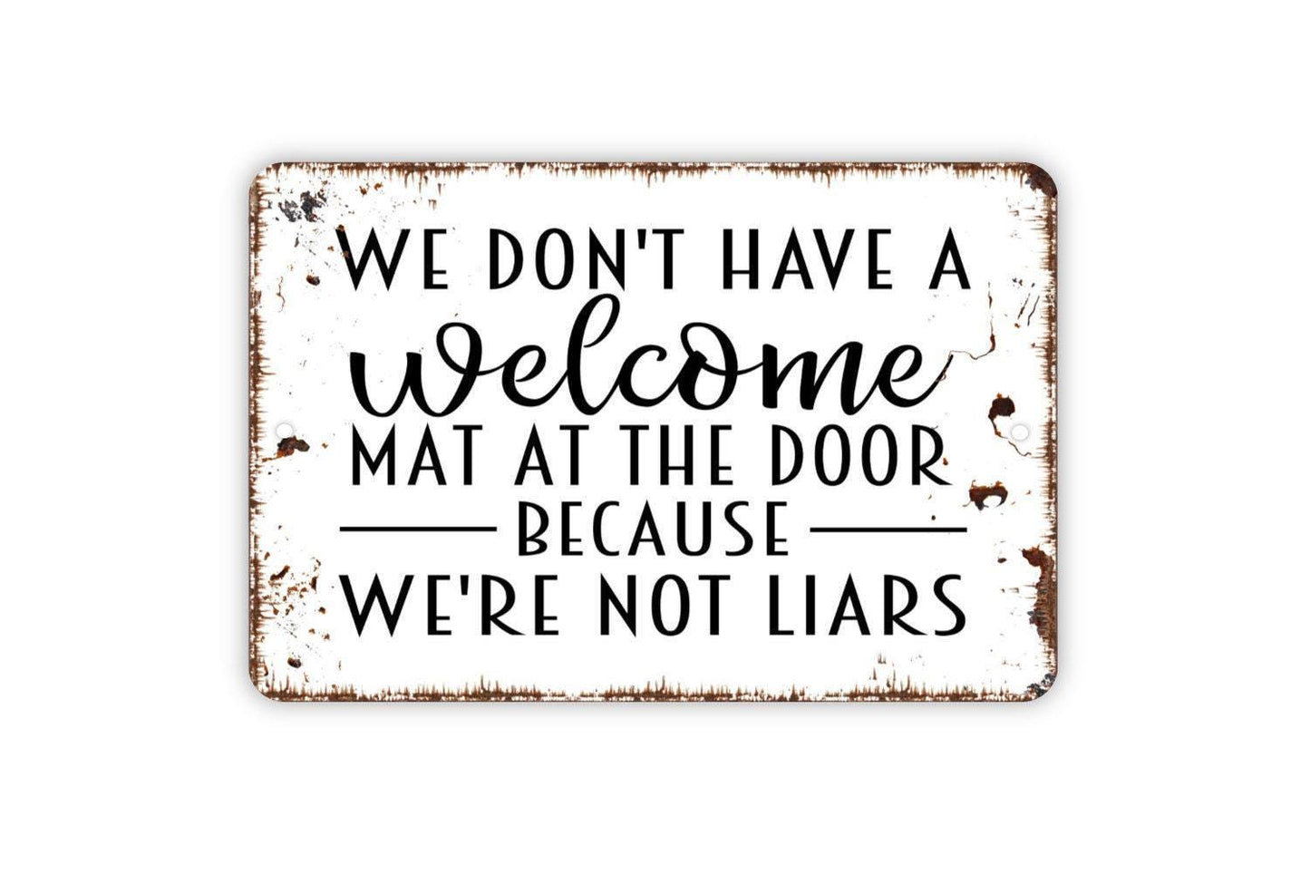 We Don't Have A Welcome Mat At The Door Because We're Not Liars Sign Metal or Vinyl Sticker | Funny Front Door Sign | Rustic Home Humor