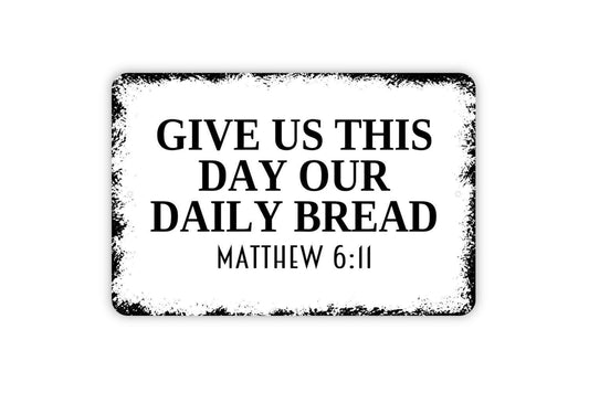 Give Us This Day Our Daily Bread Matthew 6 11 Sign - Metal Indoor or Outdoor Wall Art