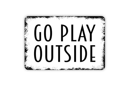 Go Play Outside Sign - Metal Wall Art - Indoor or Outdoor