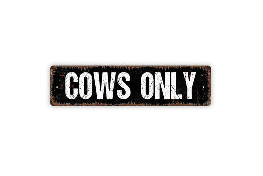 Cows Only Sign - Barn Farm Animals Steer Sow Calf Cattle Vinyl Sticker Or  Metal Street Sign or Door Name Plate Plaque