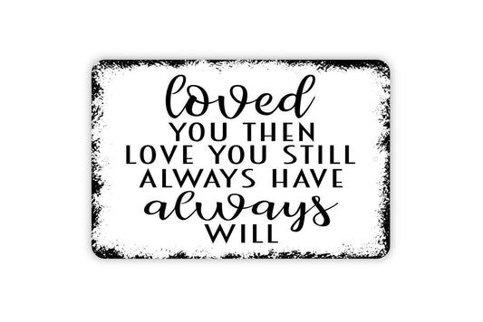 Loved You Then Love You Still Always Have Always Will Sign | Romantic Wall Decor | Metal Sign or Vinyl Sticker for Bedroom or Wedding