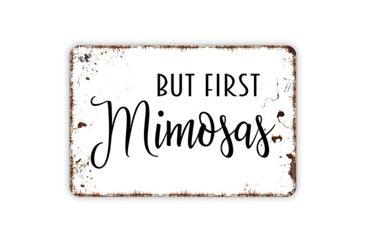 But First Mimosas Sign Metal or Vinyl Sticker | Funny Brunch Sign | Rustic Kitchen Decor | Mimosa Bar Sign | Party Wall Art Gift Sticker