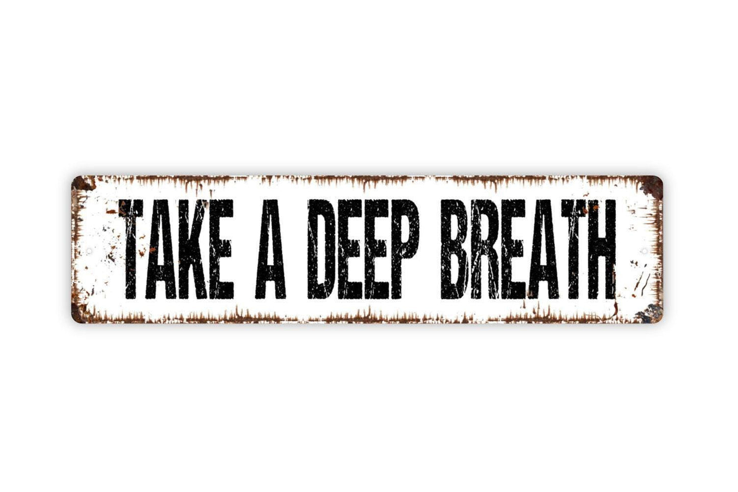 Take A Deep Breath Sign - Vinyl Sticker Or  Metal Street Sign or Door Name Plate Plaque