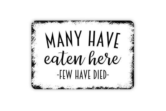 Many Have Eaten Here Few Have Died Sign - Funny Kitchen Metal Wall Art - Indoor or Outdoor
