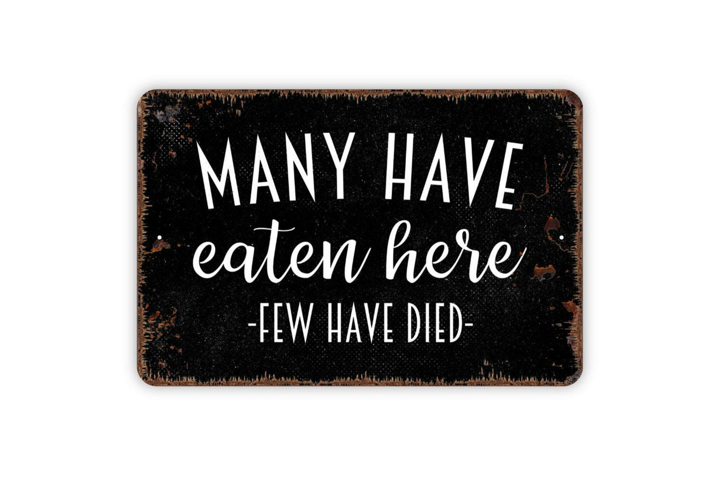 Many Have Eaten Here Few Have Died Sign - Funny Kitchen Metal Wall Art - Indoor or Outdoor
