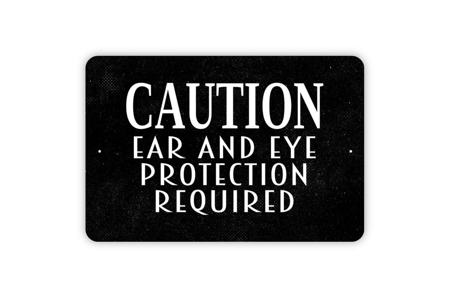 Caution Ear And Eye Protection Required Sign - Warning Notice Safety Indoor Or Outdoor Metal Wall Art