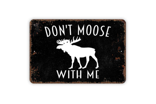 Don’t Moose With Me Sign Metal or Vinyl Sticker | Funny Cabin Decor | Rustic Lodge Wall Art | Moose Lover Gift | Country Farmhouse Sticker