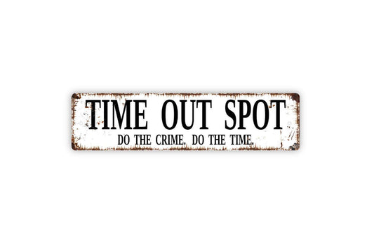Time Out Spot Do The Crime Do The Time Sign | Funny Kids Room Metal Sign or Vinyl Sticker | Playroom, Classroom, or Home Decor