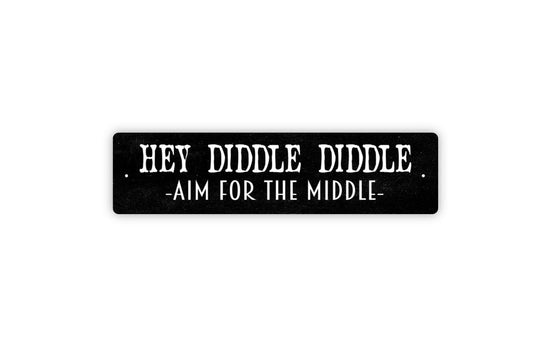 Hey Diddle Diddle Aim For The Middle Sign - Funny Boys Bathroom Vinyl Sticker Or  Metal Street Sign or Door Name Plate Plaque