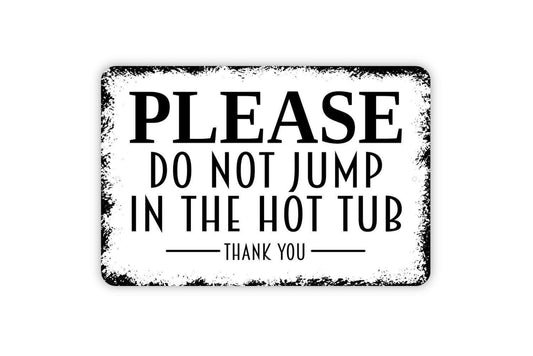 Please Do Not Jump In The Hot Tub Sign – Spa Safety Warning Wall Decor – Pool Patio Backyard Relaxation Area Notice Metal Sign or Sticker