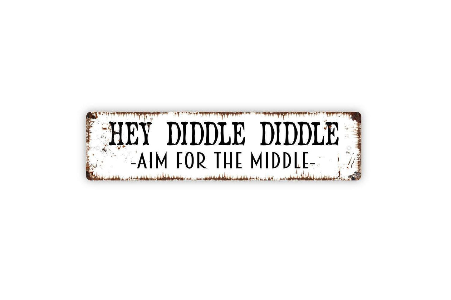 Hey Diddle Diddle Aim For The Middle Sign - Funny Boys Bathroom Vinyl Sticker Or  Metal Street Sign or Door Name Plate Plaque