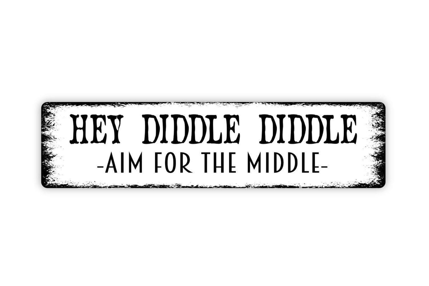 Hey Diddle Diddle Aim For The Middle Sign - Funny Boys Bathroom Vinyl Sticker Or  Metal Street Sign or Door Name Plate Plaque