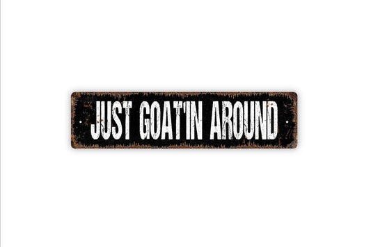 Just Goat’in Around Sign | Funny Farm Animal Wall Decor | Metal Sign or Vinyl Sticker for Barn, Farmhouse, Yard, or Country Home