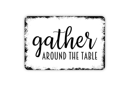 Gather Around The Table Sign - Kitchen Metal Indoor or Outdoor Wall Art