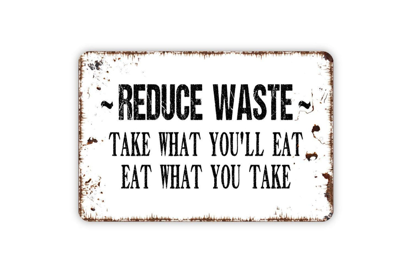 Reduce Waste Take What You'll Eat Eat What You Take Sign - Cafeteria Lunch Room Restaurant Bar Pub Kitchen Venue Metal Indoor or Outdoor