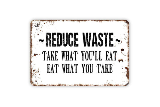 Reduce Waste Take What You'll Eat Eat What You Take Sign - Cafeteria Lunch Room Restaurant Bar Pub Kitchen Venue Metal Indoor or Outdoor