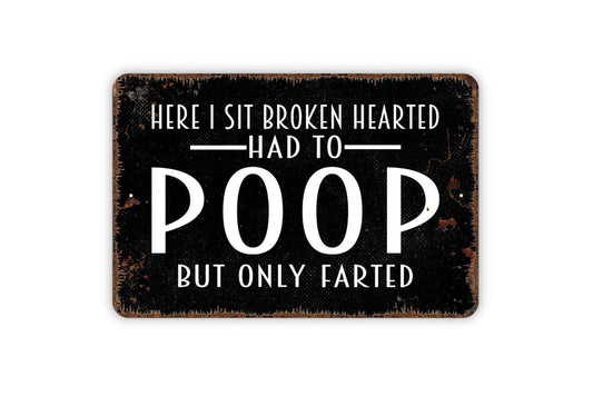 Here I Sit Broken Hearted Had To Poop But Only Farted Sign | Funny Bathroom Wall Décor | Humor Metal Restroom Sign or Vinyl Sticker Gift