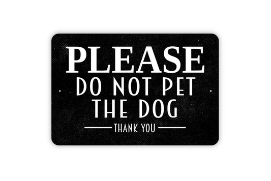 Please Do Not Pet The Dog Thank You Sign | Rustic Pet Wall Decor | Farmhouse Entryway Sign | Custom Metal Sign or Vinyl Sticker