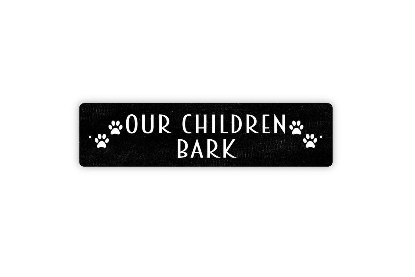 Our Children Bark Sign - Dog Puppy Doggie Doggy K9 Pet Owner Vinyl Sticker Or  Street Metal Sign or Door Name Plate Plaque