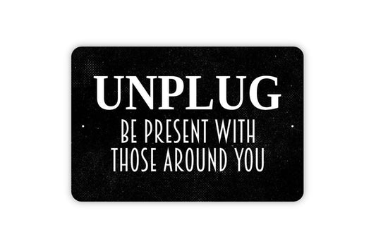 Unplug Be Present With Those Around You Sign - No Phone Zone Metal Wall Art - Indoor or Outdoor