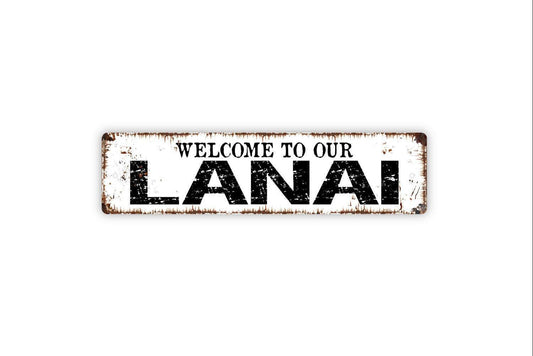 Welcome To Our Lanai Sign - Patio Sunroom Backyard Porch Deck Vinyl Sticker Or  Street Metal Sign or Door Name Plate Plaque