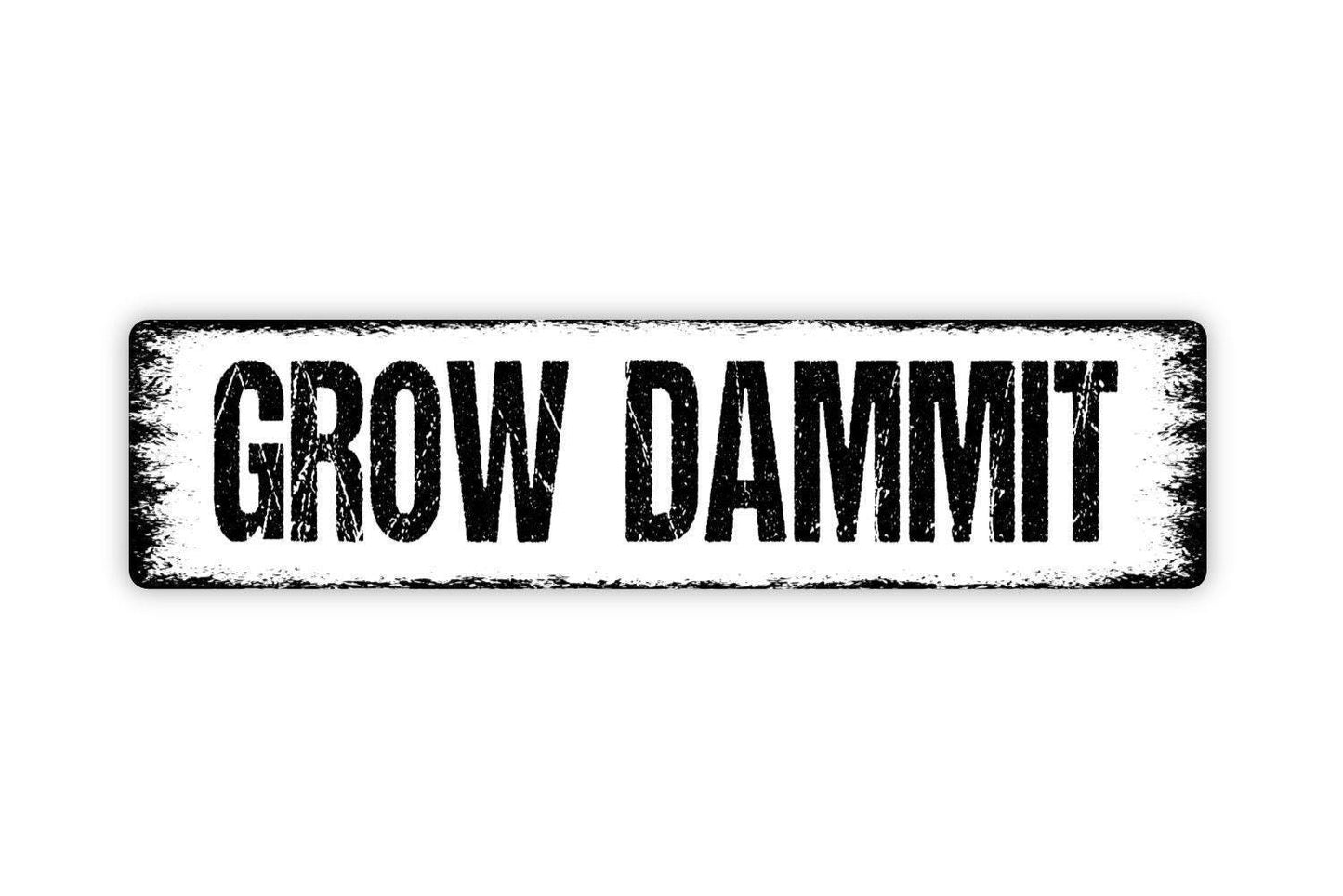 Grow Dammit Sign - Vinyl Sticker Or  Metal Street Sign or Door Name Plate Plaque