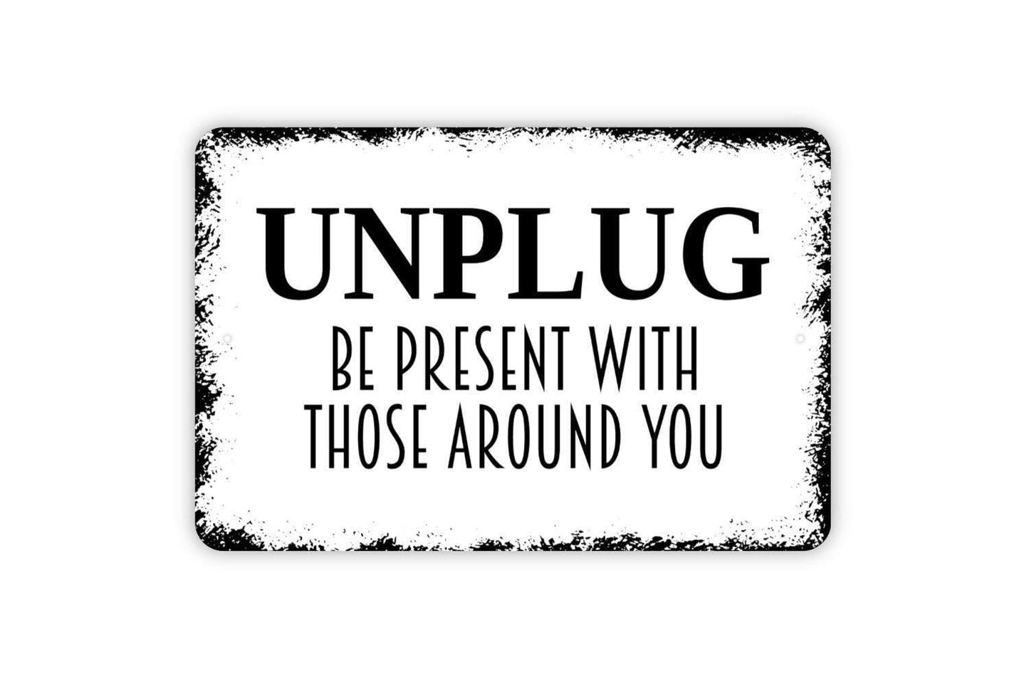 Unplug Be Present With Those Around You Sign - No Phone Zone Metal Wall Art - Indoor or Outdoor
