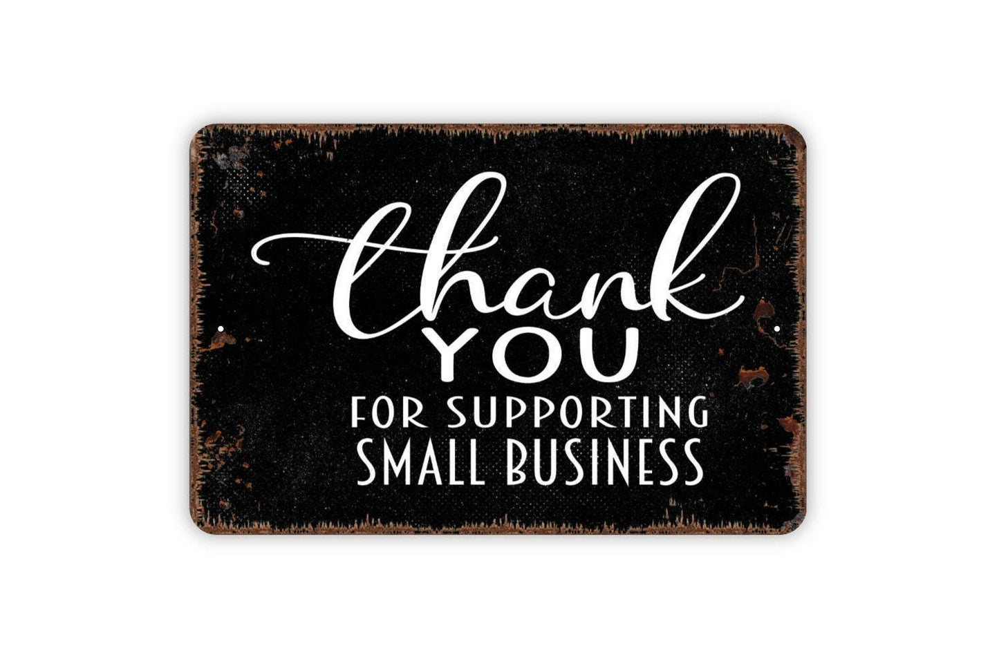 Thank You For Supporting Small Business Sign - Welcome To Our Store Metal Indoor or Outdoor Wall Art