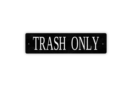 Trash Only Sign - Trash Garbage Reduce Reuse Vinyl Sticker Or  Metal Street Sign or Door Name Plate Plaque