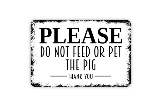 Please Do Not Feed Or Pet The Pig Thank You Sign - Notice Warning Caution Do Not Feed Do Not Touch Wall Metal Sign Indoor Our Outdoor Use