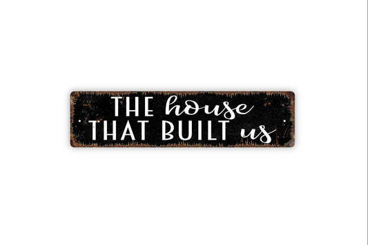 The House That Built Us Sign - Welcome Home Love First House Housewarming Gift Vinyl Sticker Or  Street Metal Sign or Door Name Plate Plaque