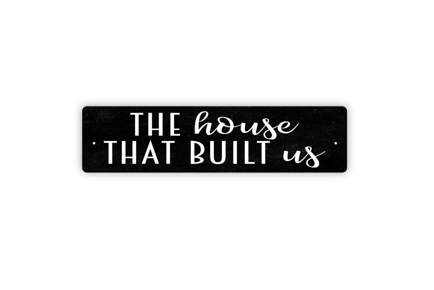 The House That Built Us Sign - Welcome Home Love First House Housewarming Gift Vinyl Sticker Or  Street Metal Sign or Door Name Plate Plaque