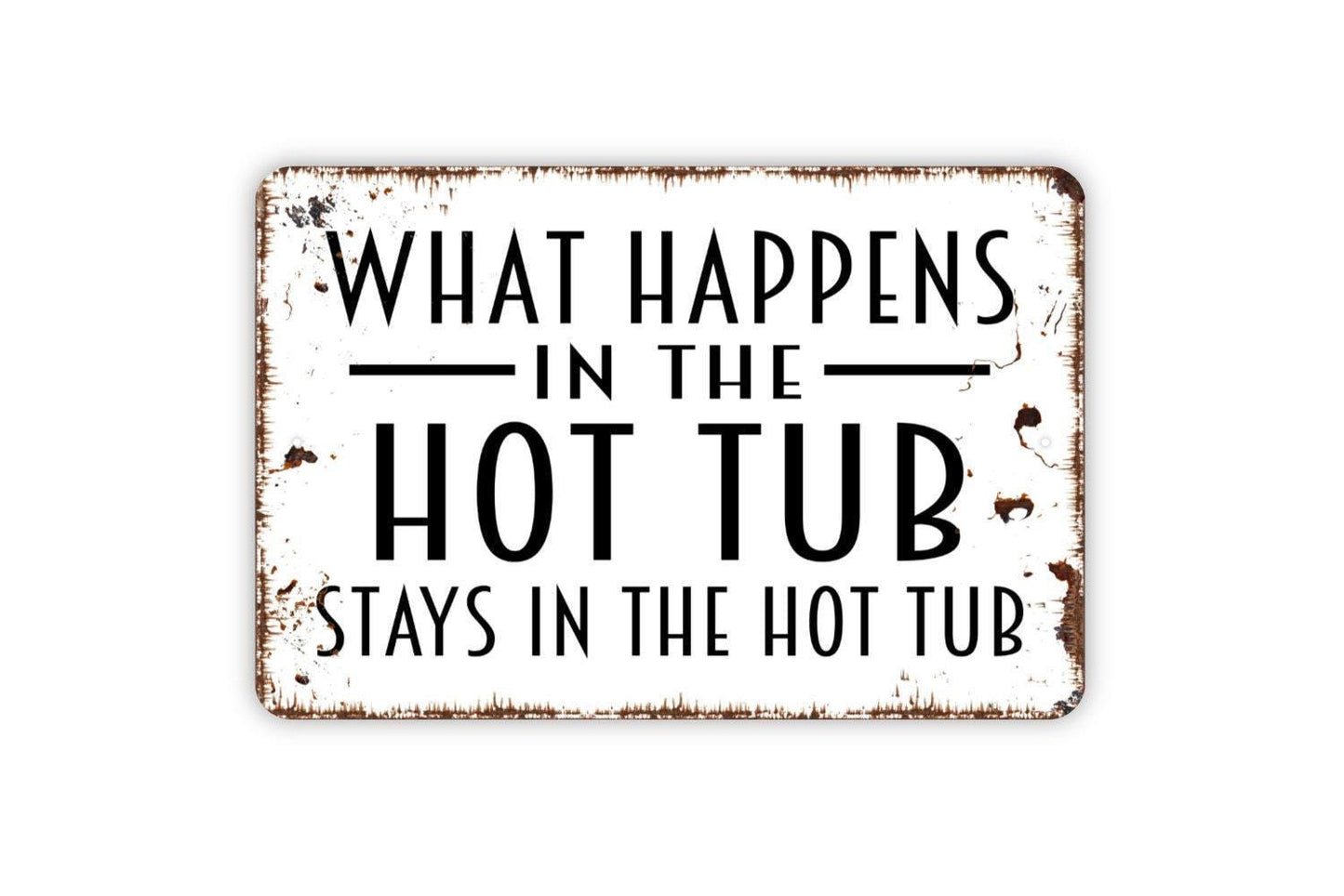 What Happens In The Hot Tub Stays In The Hot Tub Sign - Spa Tub Metal Wall Art