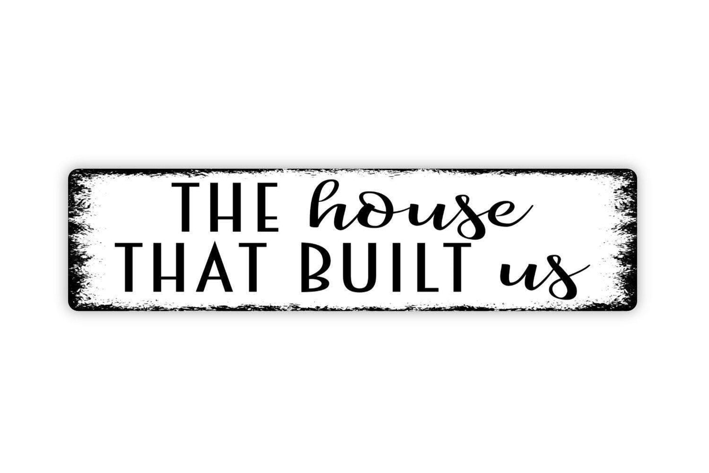 The House That Built Us Sign - Welcome Home Love First House Housewarming Gift Vinyl Sticker Or  Street Metal Sign or Door Name Plate Plaque