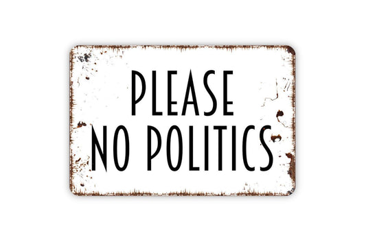 Please No Politics Sign - Metal Indoor or Outdoor Wall Art