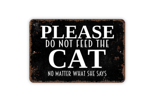 Please Do Not Feed The Cat No Matter What She Says Sign, Funny Feline Kitten Kitty Metal Sign, Farmhouse Wall Decor Modern Wall Metal Sign
